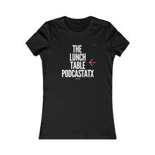 Load image into Gallery viewer, Women&#39;s The Lunch Table Podcastatx Favorite Tee
