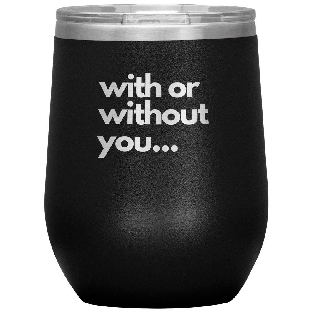 with or without you wine tumbler