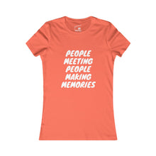 Load image into Gallery viewer, Copy of Women&#39;s &quot;People Meeting People Making Memories&quot; Favorite Tee

