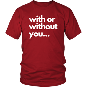 With or without you T-Shirts