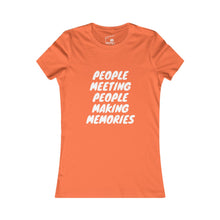 Load image into Gallery viewer, Copy of Women&#39;s &quot;People Meeting People Making Memories&quot; Favorite Tee
