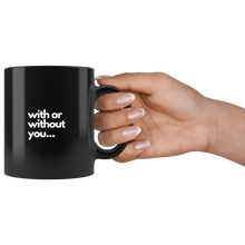 Load image into Gallery viewer, with or without you coffee mug
